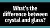 What S The Difference Between Crystal And Glass